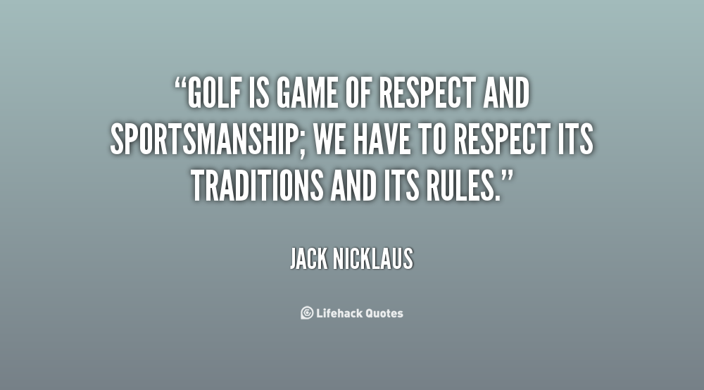 quote-Jack-Nicklaus-golf-is-game-of-respect-and-sportsmanship-135277_1